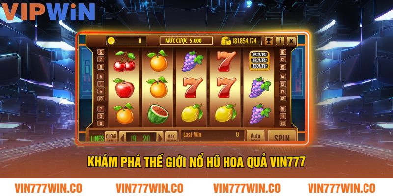 Khám Phá Thế Giới Nổ Hũ Hoa Quả VIN777
