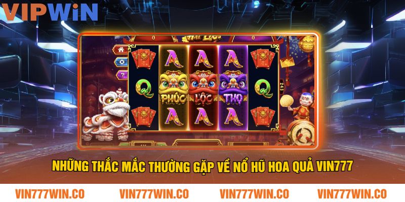 Những Thắc Mắc Thường Gặp Về Nổ Hũ Hoa Quả VIN777